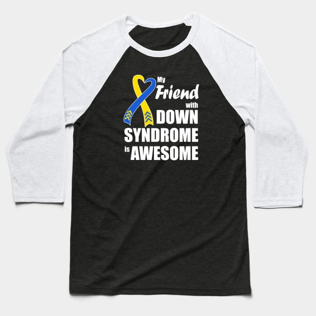 My Friend with Down Syndrome is Awesome Baseball T-Shirt by A Down Syndrome Life